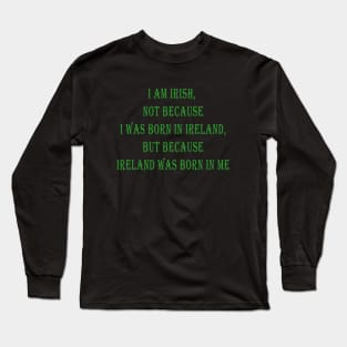 Ireland was born in me Long Sleeve T-Shirt